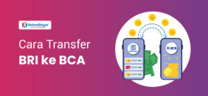 Cara Transfer BRI ke BCA Terbaru dan Paling Mudah