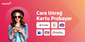Cara Unreg Telkomsel, Indosat, Tri, XL, Axis, dan Smartfren!