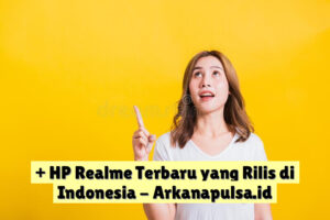 + HP Realme Terbaru yang Rilis di Indonesia