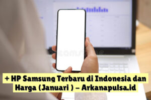 + HP Samsung Terbaru di Indonesia dan Harga (Januari )
