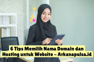 6 Tips Memilih Nama Domain dan Hosting untuk Website