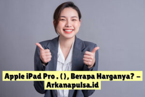 Apple iPad Pro . (), Berapa Harganya?