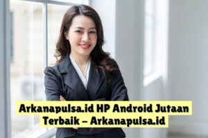 Arkanapulsa.id  HP Android  Jutaan Terbaik
