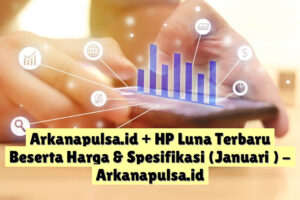 Arkanapulsa.id + HP Luna Terbaru Beserta Harga & Spesifikasi (Januari )