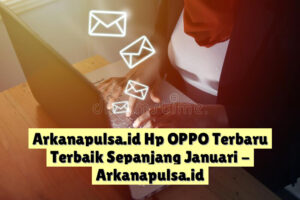 Arkanapulsa.id  Hp OPPO Terbaru Terbaik Sepanjang Januari
