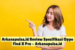 Arkanapulsa.id  Review Spesifikasi Oppo Find X Pro