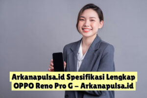 Arkanapulsa.id  Spesifikasi Lengkap OPPO Reno Pro G