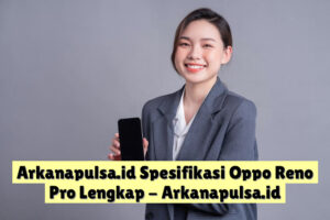 Arkanapulsa.id  Spesifikasi Oppo Reno  Pro Lengkap