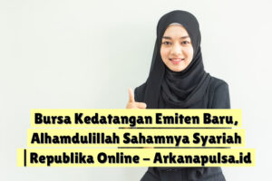 Bursa Kedatangan Emiten Baru, Alhamdulillah Sahamnya Syariah |Republika Online