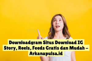 Downloadgram Situs Download IG Story, Reels, Feeds Gratis dan Mudah