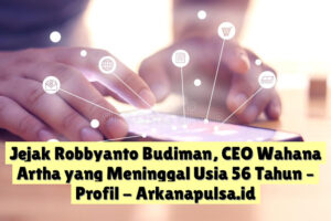 Jejak Robbyanto Budiman, CEO Wahana Artha yang Meninggal Usia 56 Tahun – Profil