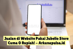 Jualan di Website Pakai Jubelio Store Cuma 0 Rupiah!