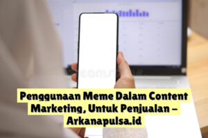 Penggunaan Meme Dalam Content Marketing, Untuk Penjualan