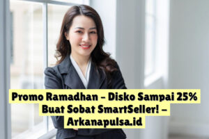 Promo Ramadhan – Disko Sampai 25% Buat Sobat SmartSeller!