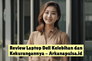Review Laptop Dell Kelebihan dan Kekurangannya