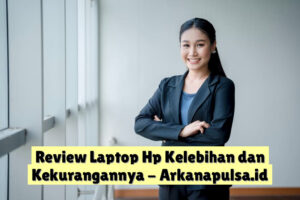 Review Laptop Hp Kelebihan dan Kekurangannya