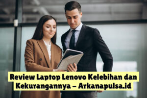 Review Laptop Lenovo Kelebihan dan Kekurangannya