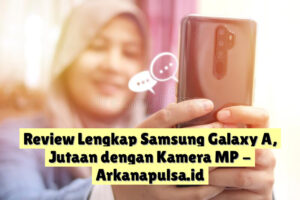 Review Lengkap Samsung Galaxy A,  Jutaan dengan Kamera  MP