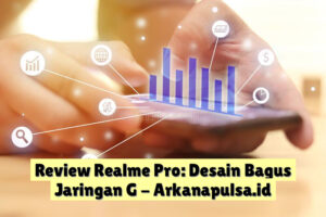 Review Realme  Pro: Desain Bagus Jaringan G