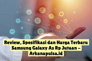 Review, Spesifikasi dan Harga Terbaru Samsung Galaxy As Rp  Jutaan