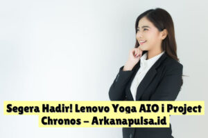 Segera Hadir! Lenovo Yoga AIO i Project Chronos