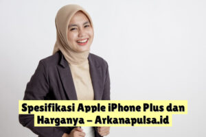 Spesifikasi Apple iPhone  Plus dan Harganya