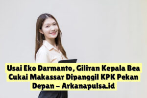 Usai Eko Darmanto, Giliran Kepala Bea Cukai Makassar Dipanggil KPK Pekan Depan
