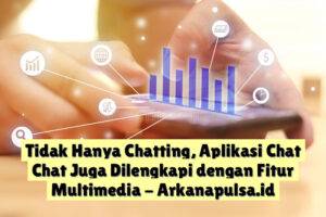 Tidak Hanya Chatting, Aplikasi Chat Chat Juga Dilengkapi dengan Fitur Multimedia
