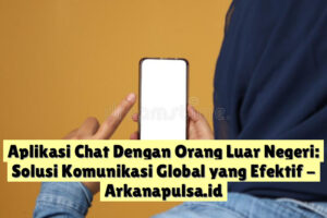 Aplikasi Chat Dengan Orang Luar Negeri: Solusi Komunikasi Global yang Efektif