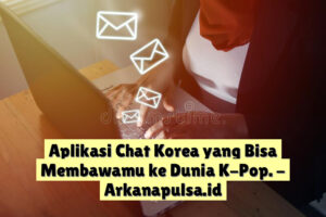 Aplikasi Chat Korea yang Bisa Membawamu ke Dunia K-Pop.