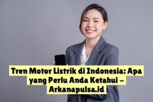 Tren Motor Listrik di Indonesia: Apa yang Perlu Anda Ketahui